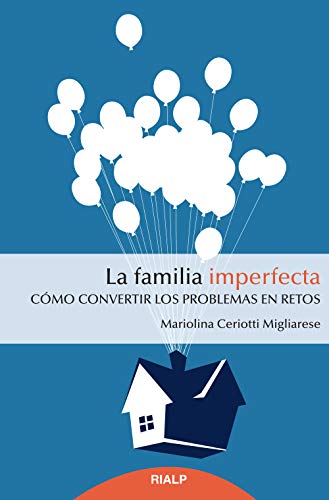 La familia imperfecta: Cómo convertir los problemas en retos