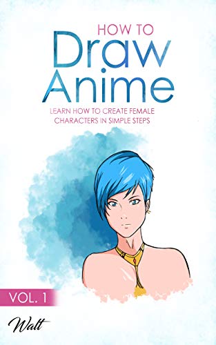 HOW TO DRAW ANIME VOL 1: Learn how to create a female anime character ...