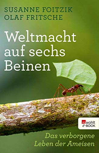 Weltmacht auf sechs Beinen: Das verborgene Leben der Ameisen (German Edition)