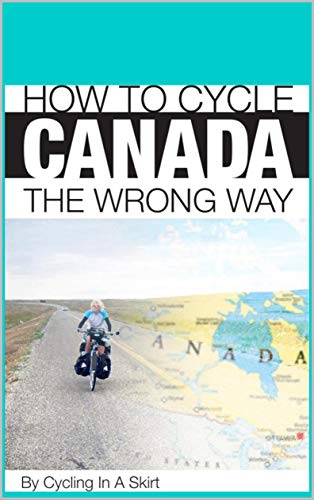 How To Cycle Canada The Wrong Way