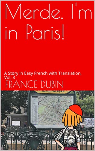 Merde, I'm in Paris!: A Story in Easy French with Translation, Vol. 3 (The Merde Trilogy)