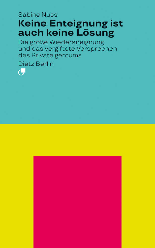 Keine Enteignung ist auch keine Lösung: Die große Wiederaneignung und das vergiftete Versprechen des Privateigentums