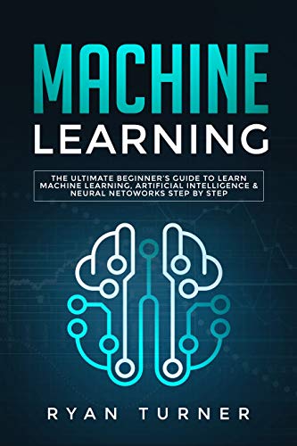 Machine Learning: The Ultimate Beginner’s Guide to Learn Machine ...