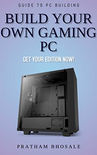 How To Build A Gaming PC: For Complete Beginners by Pratham Bhosale | Goodreads