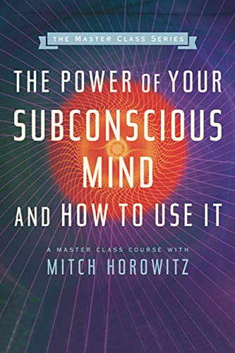 The Power of Your Subconscious Mind and How to Use It