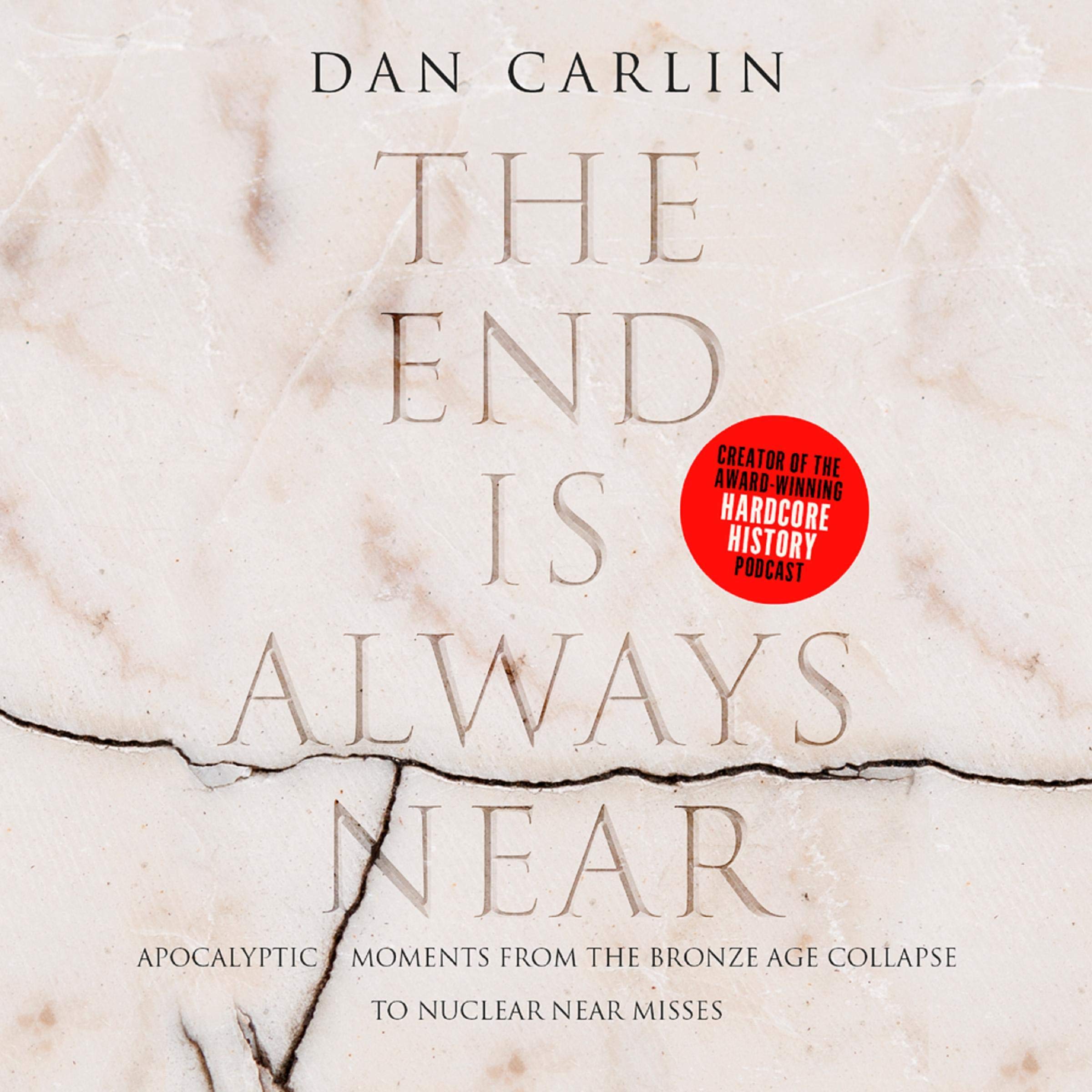 The End Is Always Near: Apocalyptic Moments, from the Bronze Age Collapse to Nuclear Near Misses