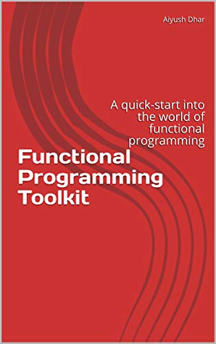 Functional Programming Toolkit: A quick-start into the world of ...