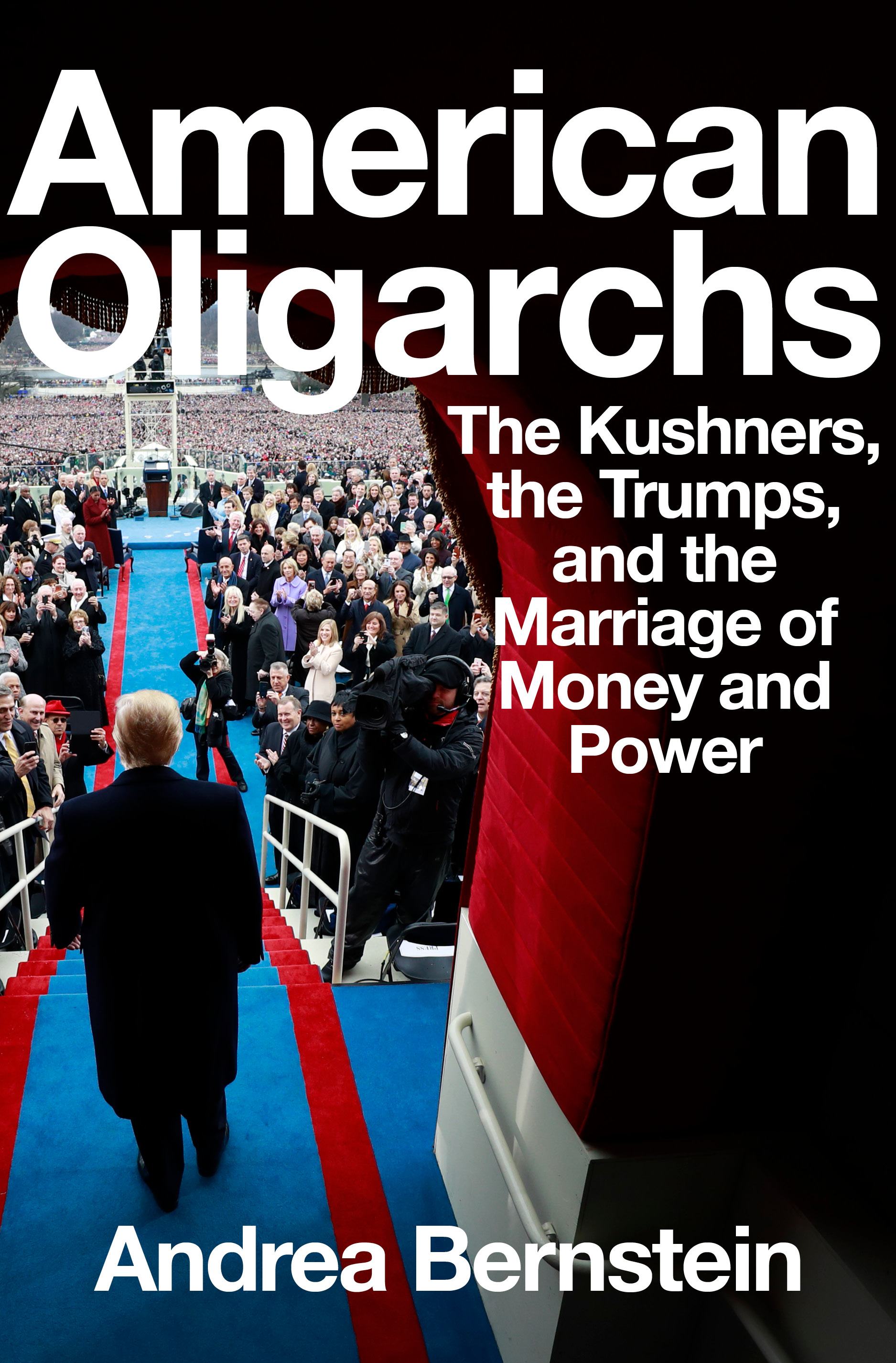 American Oligarchs: The Kushners, the Trumps, and the Marriage of Money and Power