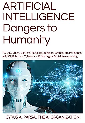 ARTIFICIAL INTELLIGENCE Dangers to Humanity: AI, U.S., China, Big Tech ...