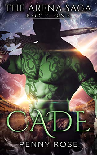 Cade: The Arena Saga Book One: A SciFi Gladiator Romance by Penny Rose ...