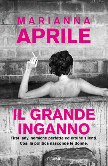 Il grande inganno. First lady, nemiche perfette ed eroine silenti. Così la politica nasconde le donne book cover