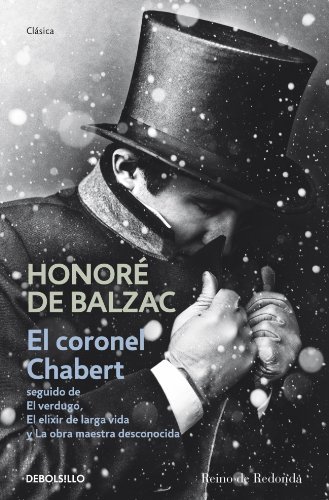 El coronel Chabert seguido de El verdugo, El elixir de larga vida y La obra maestra desconocida book cover