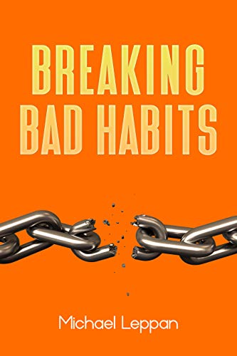 Breaking Bad Habits: How to break bad habits and techniques to change your habits.
