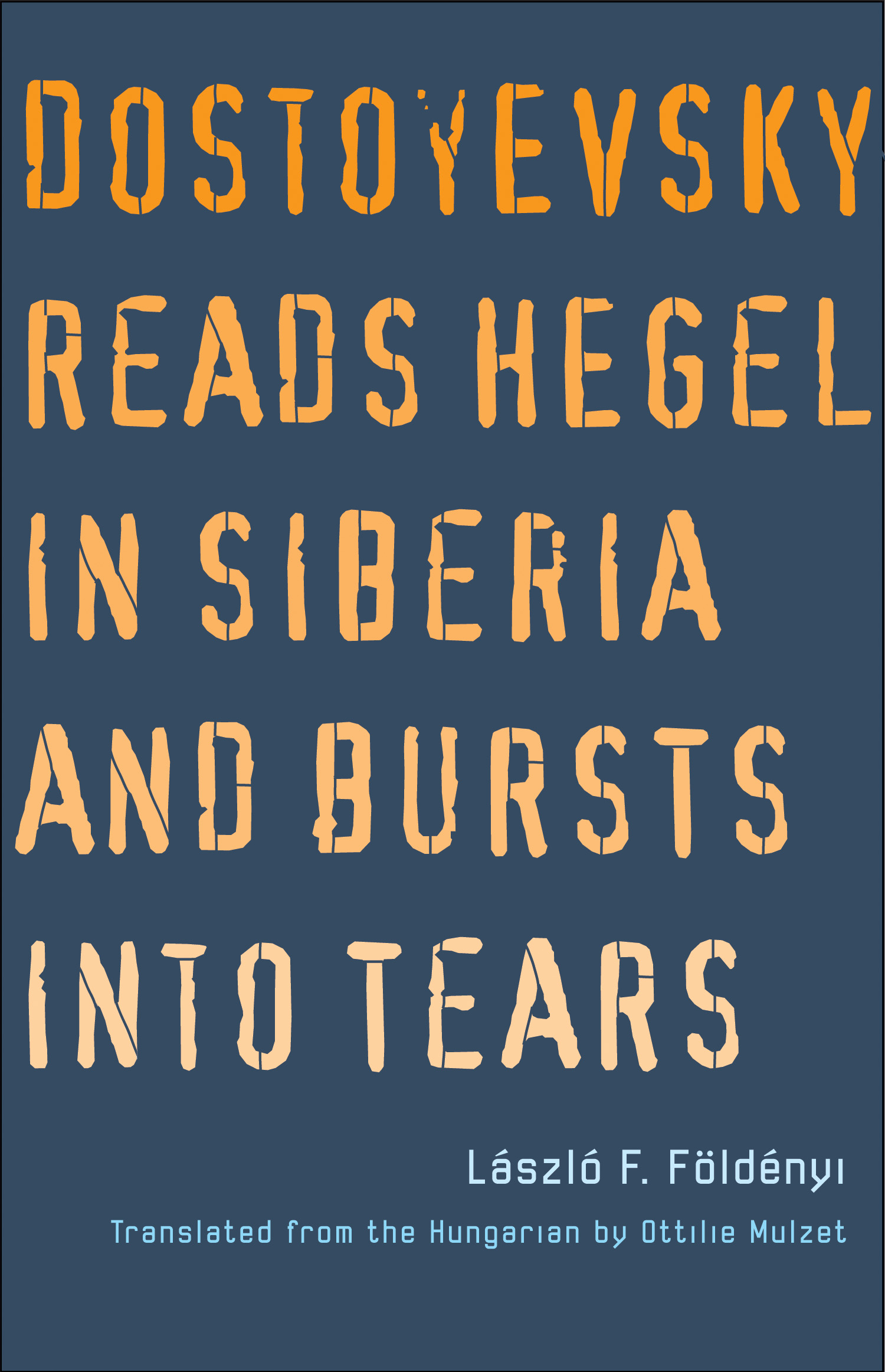Dostoyevsky Reads Hegel in Siberia and Bursts into Tears book cover