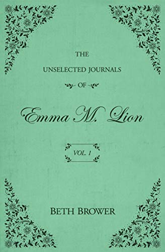 The Unselected Journals of Emma M. Lion, Vol. 1