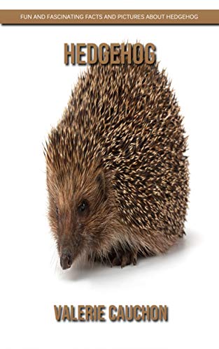 Hedgehog - Fun and Fascinating Facts and Pictures About Hedgehog by ...