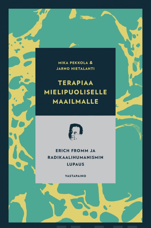 Terapiaa mielipuoliselle maailmalle : Erich Fromm ja radikaalihumanismin lupaus