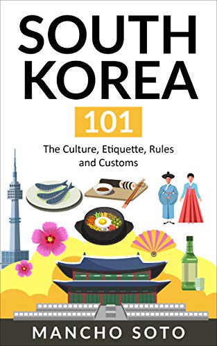 SOUTH KOREA 101: The Culture, Etiquette, Rules and Customs