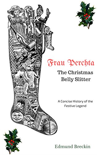 Frau Perchta: The Christmas Belly-Slitter: A Concise History of the Legend