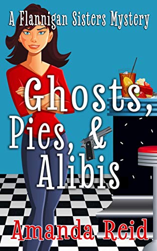 Ghosts, Pies, & Alibis: A Flannigan Sisters Psychic Mystery - Book 2