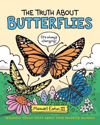 The Truth About Butterflies: Seriously Funny Facts About Your Favorite Animals