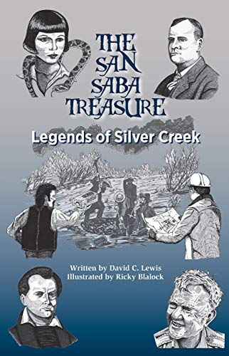 The San Saba Treasure: Legends of Silver Creek by David R. Lewis ...
