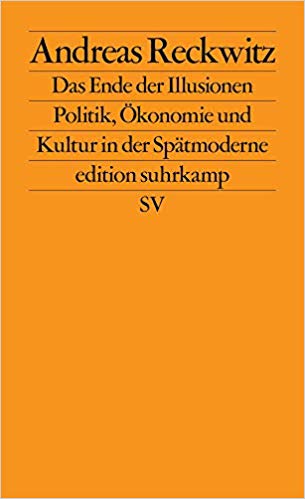 Das Ende der Illusionen: Politik, Ökonomie und Kultur in der Spätmoderne