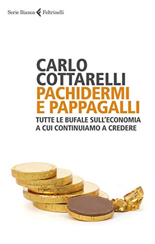 Pachidermi e pappagalli: Tutte le bufale sull'economia a cui continuiamo a credere