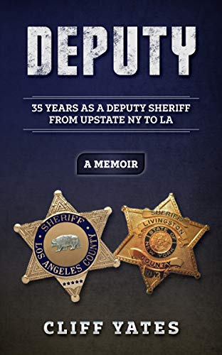 Deputy: 35 Years as a Deputy Sheriff from Upstate NY to LA