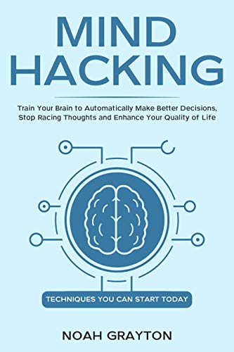 Mind Hacking: Train Your Brain to Automatically Make Better Decisions ...