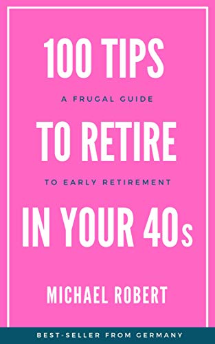 100 tips to retire in your 40s: A frugal guide to early retirement by ...