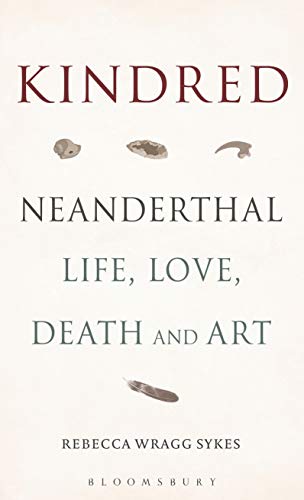 Kindred: Neanderthal Life, Love, Death and Art