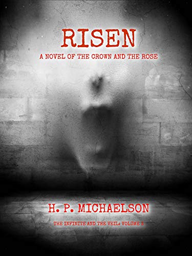 RISEN: A NOVEL OF THE CROWN AND THE ROSE by H.P. Michaelson | Goodreads