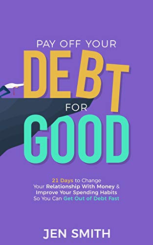 Pay Off Your Debt for Good: 21 Days to Change Your Relationship With Money & Improve Your Spending Habits So You Can Get Out of Debt Fast