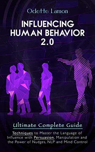 INFLUENCING HUMAN BEHAVIOR 2.0. Ultimate complete guide: Techniques to ...