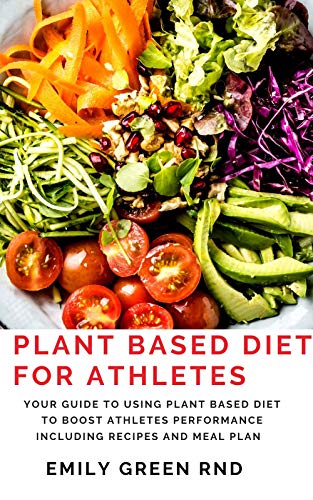 PLANT BASED DIET FOR ATHLETES: Your guide to using plant based diet to ...