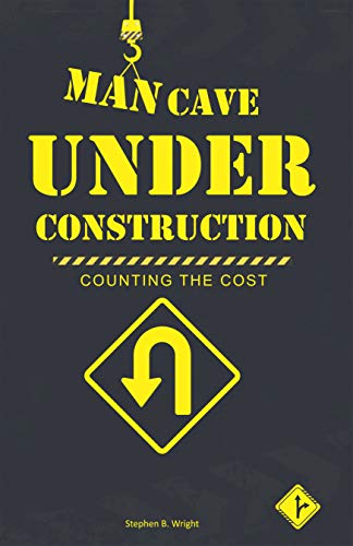 Man Cave Under Construction: Counting the Cost