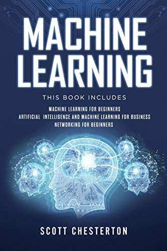 Machine Learning: This book includes Machine Learning for Beginners ...
