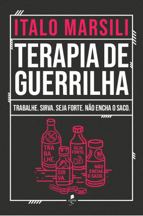 Terapia de Guerrilha: Trabalhe. Sirva. Seja forte. Não encha o saco.
