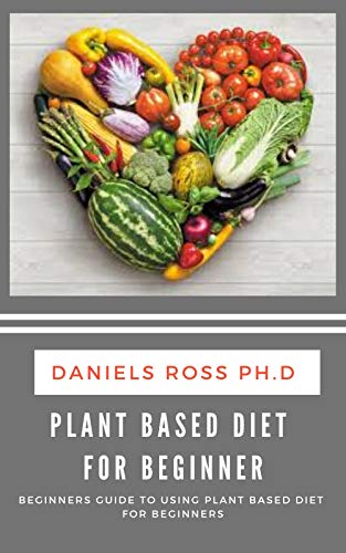 Plant Based Diet for Beginner: The Essential Cookbook for Beginners ...