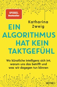 Ein Algorithmus hat kein Taktgefühl: Wo künstliche Intelligenz sich irrt, warum uns das betrifft und was wir dagegen tun können