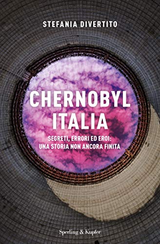 Chernobyl - Italia: Segreti, errori ed eroi: una storia non ancora finita (Italian Edition)