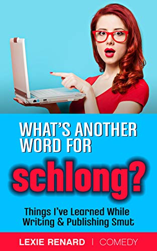 Shlong What’s Another Word for Schlong?: Things I’ve Learned While Writing ...