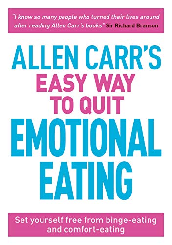 Allen Carr's Easy Way to Quit Emotional Eating: Set yourself free from binge-eating and comfort-eating (Allen Carr's Easyway Book 17)