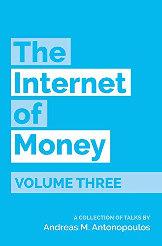 The Internet of Money Volume Three: A Collection of Talks by Andreas M. Antonopoulos