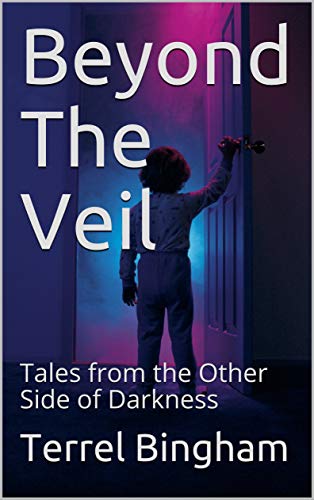 Beyond The Veil: Tales from the Other Side of Darkness by Terrel ...