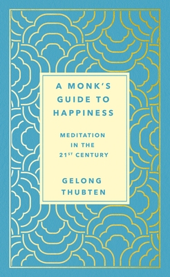 A Monk's Guide to Happiness: Meditation in the 21st Century
