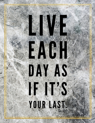 Live Each Day Like It S Your Last Live Each Day As If It's Your Last.: College Ruled Marble Design 100 Pages  Large Size 8.5" X 11" Inches Matte Notebook By Not A Book | Goodreads