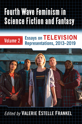 Fourth Wave Feminism in Science Fiction and Fantasy: Volume 2. Essays ...