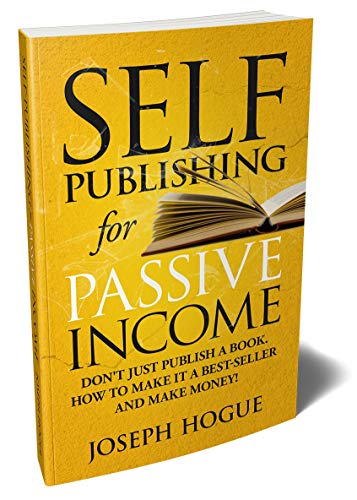 Self-Publishing for Passive Income: How to Publish a Book on Amazon and ...